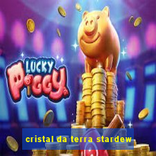 cristal da terra stardew